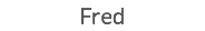 Fred