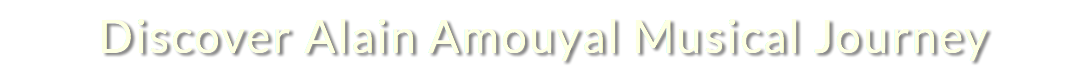Discover Alain Amouyal Musical Journey