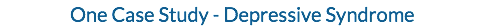 One Case Study - Depressive Syndrome