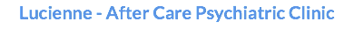 Lucienne - After Care Psychiatric Clinic