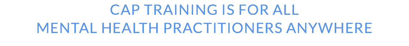 CaP Training is for All Mental Health Practitioners Anywhere 