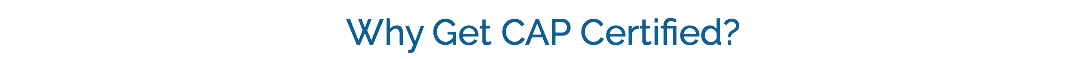 Why Get CAP Certified?