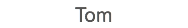 Tom 