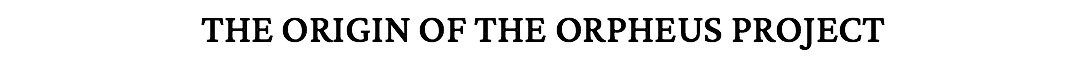 THE ORIGIN OF THE ORPHEUS PROJECT